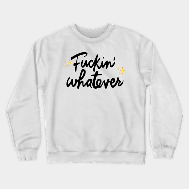 Fuckin' Whatever Crewneck Sweatshirt by The Worst Bestsellers